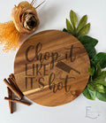 “Chop it like it’s hot” Acacia cutting board.